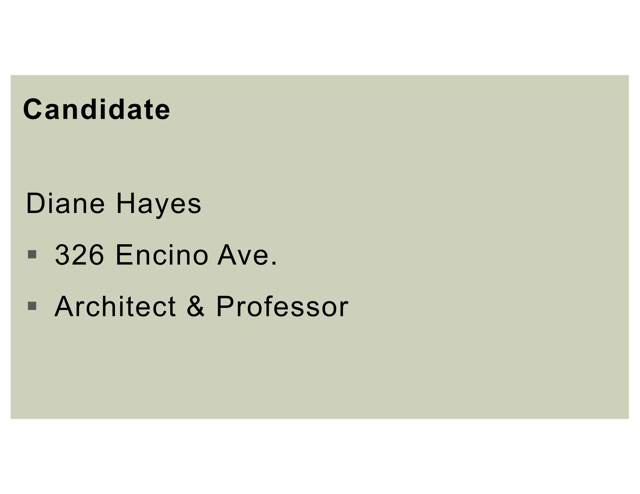 Candidate
Diane Hayes
 326 Encino Ave.
 Architect & Professor
 