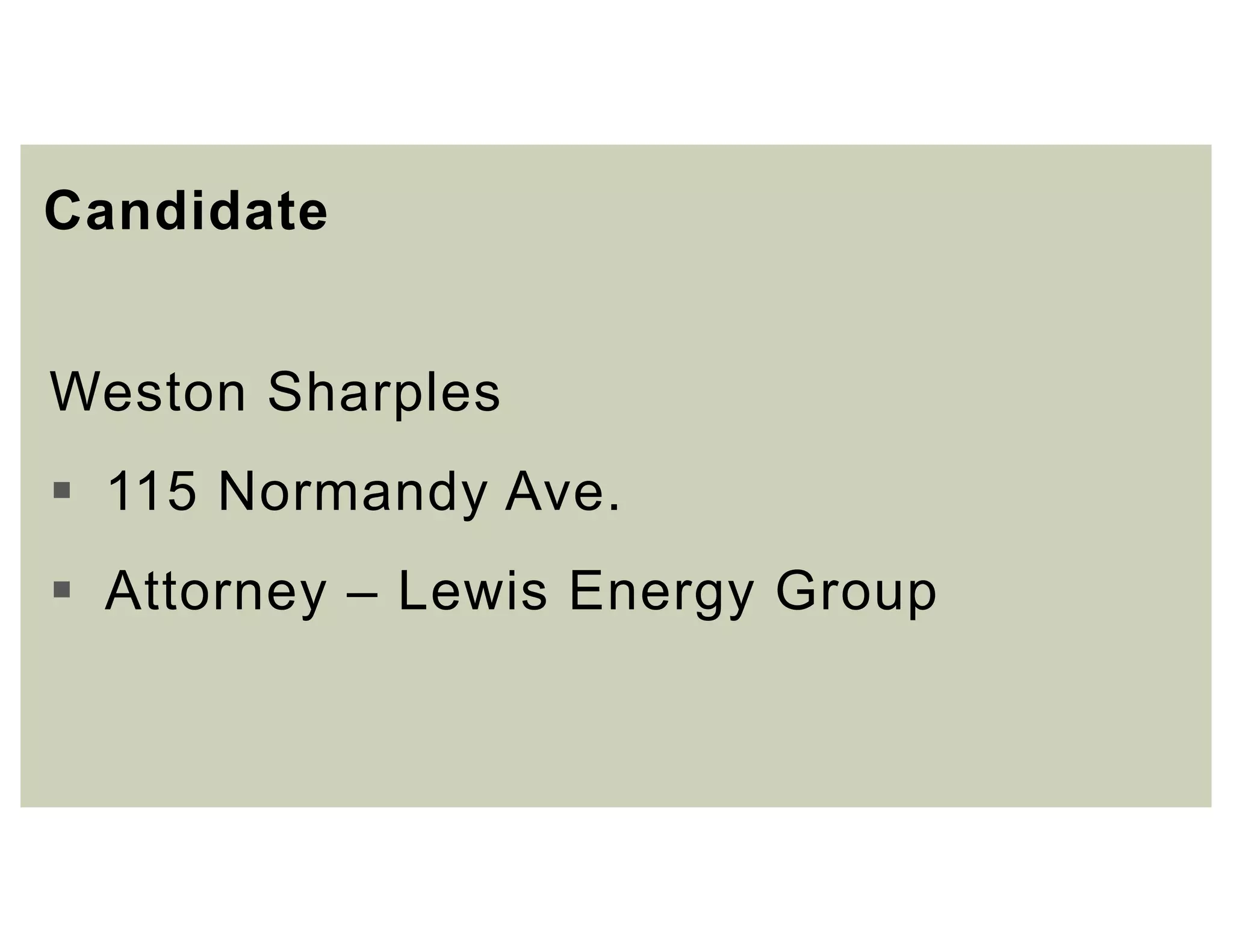 Candidate
Weston Sharples
 115 Normandy Ave.
 Attorney – Lewis Energy Group
 