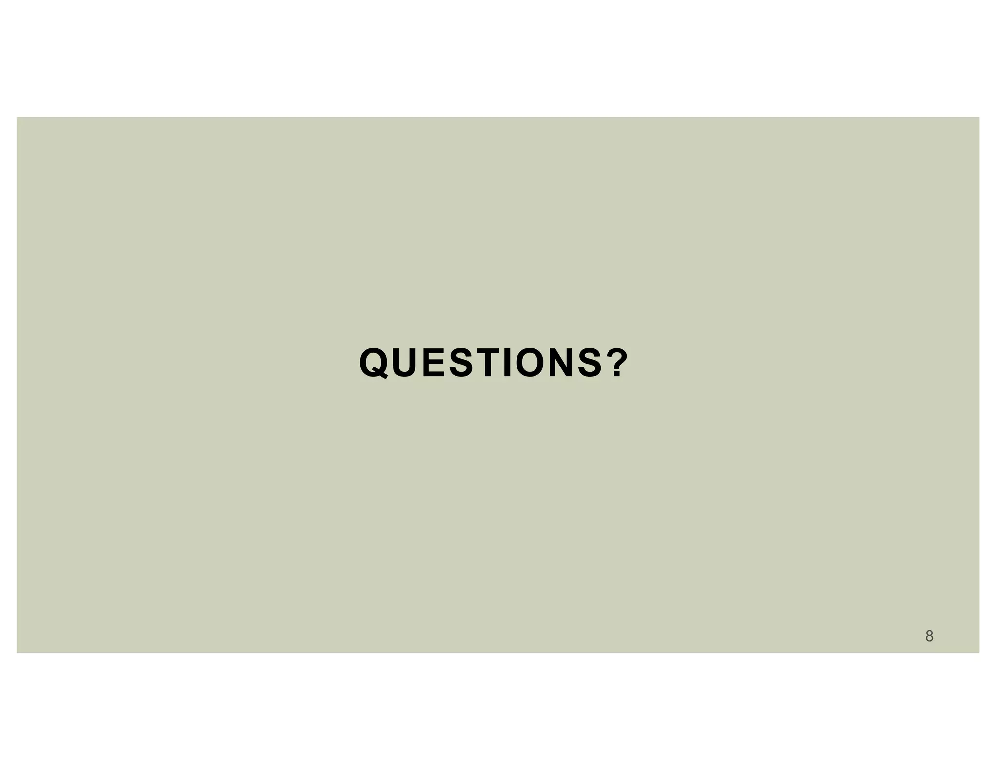 8
QUESTIONS?
 