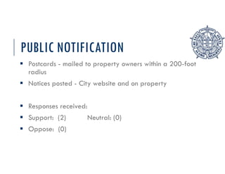PUBLIC NOTIFICATION
 Postcards - mailed to property owners within a 200-foot
radius
 Notices posted - City website and on property
 Responses received:
 Support: (2) Neutral: (0)
 Oppose: (0)
 