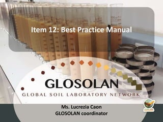 Ms. Lucrezia Caon
GLOSOLAN coordinator
Item 12: Best Practice Manual
 
