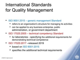 © NERC All rights reserved
International Standards
for Quality Management
• ISO 9001:2015 – generic management Standard
• ...