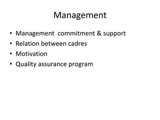 Management
• Management commitment & support
• Relation between cadres
• Motivation
• Quality assurance program
 