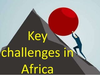 Key
challenges in
Africa
 