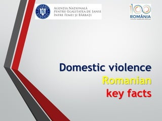 Domestic violence
Romanian
key facts
 