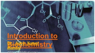 26-Jan-20 Dr. Subir Kumar Mandal 1
Introduction to
BiochemistryDr. Subir Kumar
Mandal
 