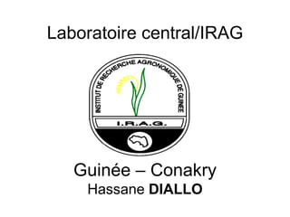Laboratoire central/IRAG
Guinée – Conakry
Hassane DIALLO
 