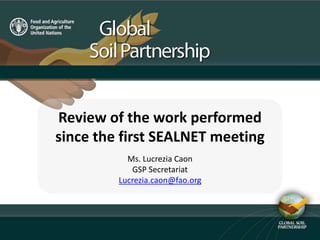 Review of the work performed
since the first SEALNET meeting
Ms. Lucrezia Caon
GSP Secretariat
Lucrezia.caon@fao.org
 