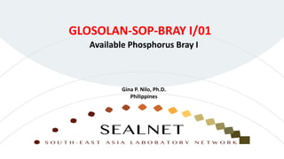 Available Phosphorus Bray I
GLOSOLAN-SOP-BRAY I/01
Gina P. Nilo, Ph.D.
Philippines
 