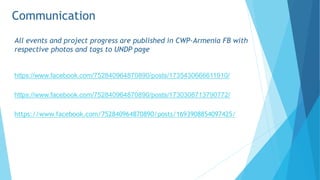 Communication
All events and project progress are published in CWP-Armenia FB with
respective photos and tags to UNDP page...