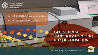 Item 3 GLOSOLAN concept notes
By Christian Omuto, FAO-GSP
 