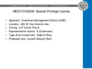 NESV13-00036: Special Privilege License
• Applicant: Downtown Management District (DMD)
• Location: 400 W. San Antonio Ave.
• Zoning: U-P (Union Plaza)
• Representative District: 8 (Downtown)
• Type of Encroachment: Right of Way
• Proposed Use: Custom Bicycle Rack
 