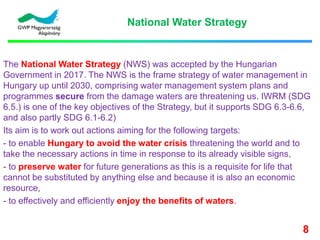 National Water Strategy
The National Water Strategy (NWS) was accepted by the Hungarian
Government in 2017. The NWS is the...