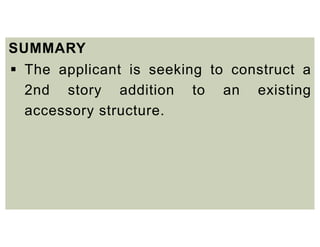 SUMMARY
 The applicant is seeking to construct a
2nd story addition to an existing
accessory structure.
 