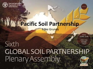 Presenter name
Title presentation
Pacific Soil Partnership
Mike Grundy
 