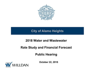 2018 Water and Wastewater
Rate Study and Financial Forecast
Public Hearing
City of Alamo Heights
October 22, 2018
 
