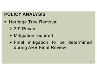 8
POLICY ANALYSIS
 Heritage Tree Removal
 29” Pecan
 Mitigation required
 Final mitigation to be determined
during ARB Final Review
 