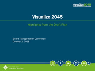 Visualize 2045
Highlights from the Draft Plan
Board Transportation Committee
October 2, 2018
 