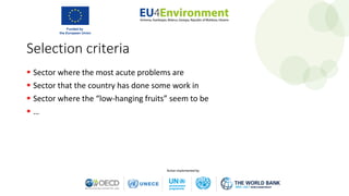 Selection criteria
 Sector where the most acute problems are
 Sector that the country has done some work in
 Sector where the “low-hanging fruits” seem to be
 …
 
