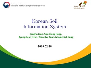 Sangho Jeon, Suk-Young Hong,
Byung-Keun Hyun, Yeon-Kyu Sonn, Myung-Suk Kong
Korean Soil
Information System
2019.02.28
 