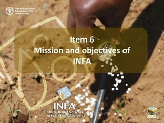 Item 6
Mission and objectives of
INFA
 