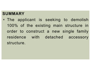 SUMMARY
 The applicant is seeking to demolish
100% of the existing main structure in
order to construct a new single family
residence with detached accessory
structure.
 