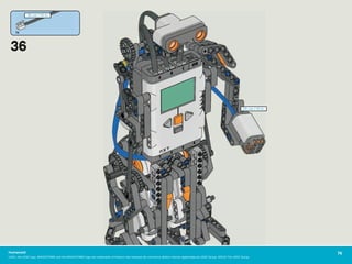 36
35 cm / 14 in.
1x
35 cm / 14 in.
74Humanoid
LEGO, the LEGO logo, MINDSTORMS and the MINDSTORMS logo are trademarks of the/sont des marques de commerce de/son marcas registradas de LEGO Group. ©2010 The LEGO Group.
 