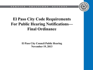 El Paso City Code Requirements
For Public Hearing Notifications—
Final Ordinance

El Paso City Council Public Hearing
November 19, 2013

 