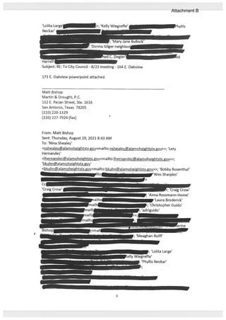 173 E. Oakview powerpoint attached.
Matt Bishop
Martin & Drought, P.C.
112 E. Pecan Street, Ste. 1616
San Antonio, Texas 78205
(210) 220-1329
(210) 227-7924 (fax)
From: Matt Bishop
Sent: Thursday, August 19, 2021 8:43 AM
To: ‘Nina Shealey’
<nshealey@alamoheightstx.gov<mailto:nshealey@alamoheightstx.gov>>; ‘Lety
Hernandez’
<lhernandez@aIamoheightstx.gov<maiIto:Ihernandezalamoheightstx.gov>>;
‘Kelly Wiegreffe’1
Subject: RE: To City Council - 8/23 meeting - 164 E. Oakview
‘bkuhnalamoheightstx.gov’
1; ‘Craig Crow’
; Anna Rossmann-Home’
p ‘Laura Broderick’
; ‘Christopher Guido’
driguido’
; ‘Meaghan Rolif’
p;’Phyllis Neckar’
3
Attachment B
 