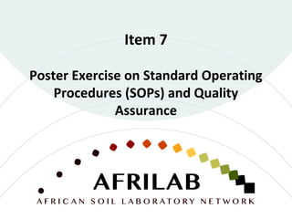 Item 7
Poster Exercise on Standard Operating
Procedures (SOPs) and Quality
Assurance
 