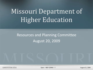 Missouri Department of Higher Education Resources and Planning Committee August 20, 2009 