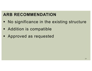 24
ARB RECOMMENDATION
 No significance in the existing structure
 Addition is compatible
 Approved as requested
 