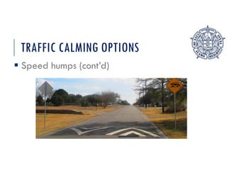 TRAFFIC CALMING OPTIONS
 Speed humps (cont’d)
 