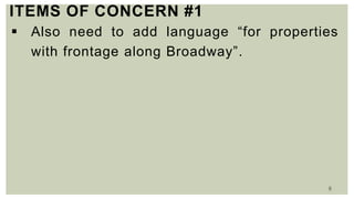6
ITEMS OF CONCERN #1
 Also need to add language “for properties
with frontage along Broadway”.
 