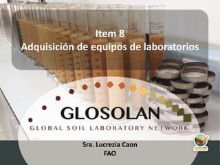 3ra reunión de LATSOLAN
Sra. Lucrezia Caon
FAO
Item 8
Adquisición de equipos de laboratorios
 