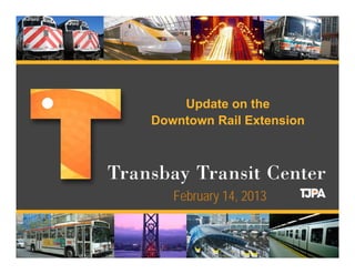 Update on the
Downtown Rail Extension




   February 14, 2013
 