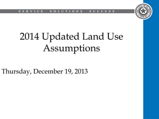 2014 Updated Land Use
Assumptions
Thursday, December 19, 2013

 
