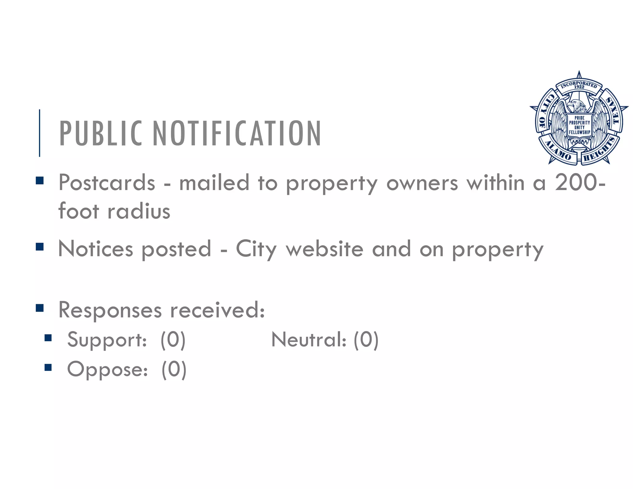 PUBLIC NOTIFICATION
Postcards - mailed to property owners within a 200-
foot radius
Notices posted - City website and on property
Responses received:
Support: (0) Neutral: (0)
Oppose: (0)