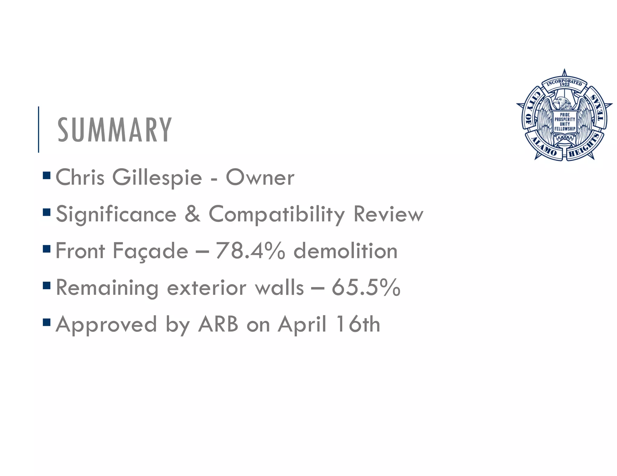 SUMMARY
Chris Gillespie - Owner
Significance & Compatibility Review
Front Façade – 78.4% demolition
Remaining exterior walls – 65.5%
Approved by ARB on April 16th