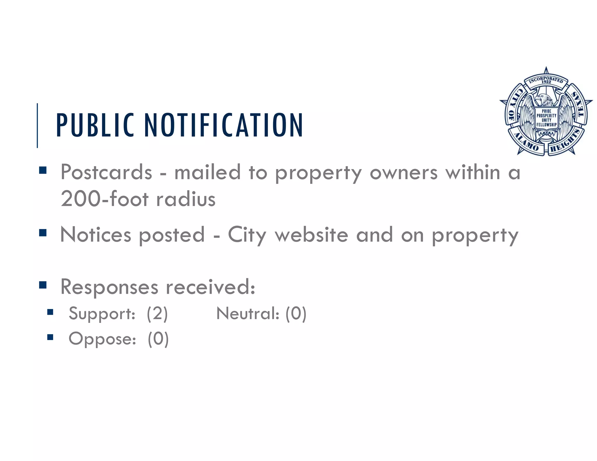 PUBLIC NOTIFICATION
Postcards - mailed to property owners within a
200-foot radius
Notices posted - City website and on property
Responses received:
Support: (2) Neutral: (0)
Oppose: (0)