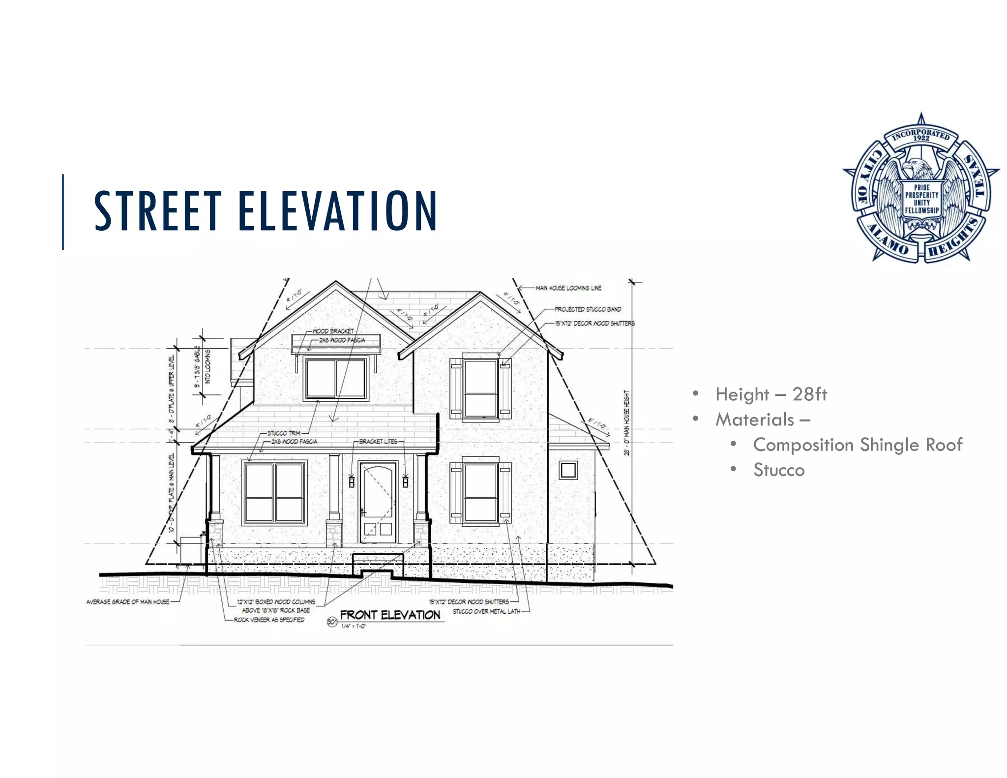 STREET ELEVATION
• Height – 28ft
• Materials –
• Composition Shingle Roof
• Stucco