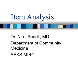 Item Analysis Dr. Niraj Pandit, MD Department of Community Medicine SBKS MIRC 