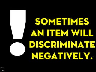 Sometimes
an item will
discriminate
negatively.
 