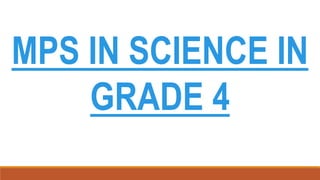 MPS IN SCIENCE IN
GRADE 4
 