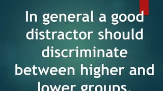 In general a good
distractor should
discriminate
between higher and
 
