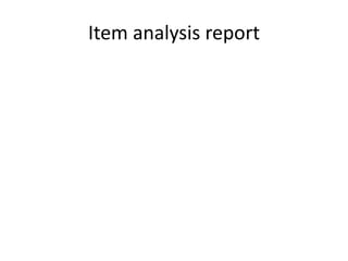 Item analysis report
 