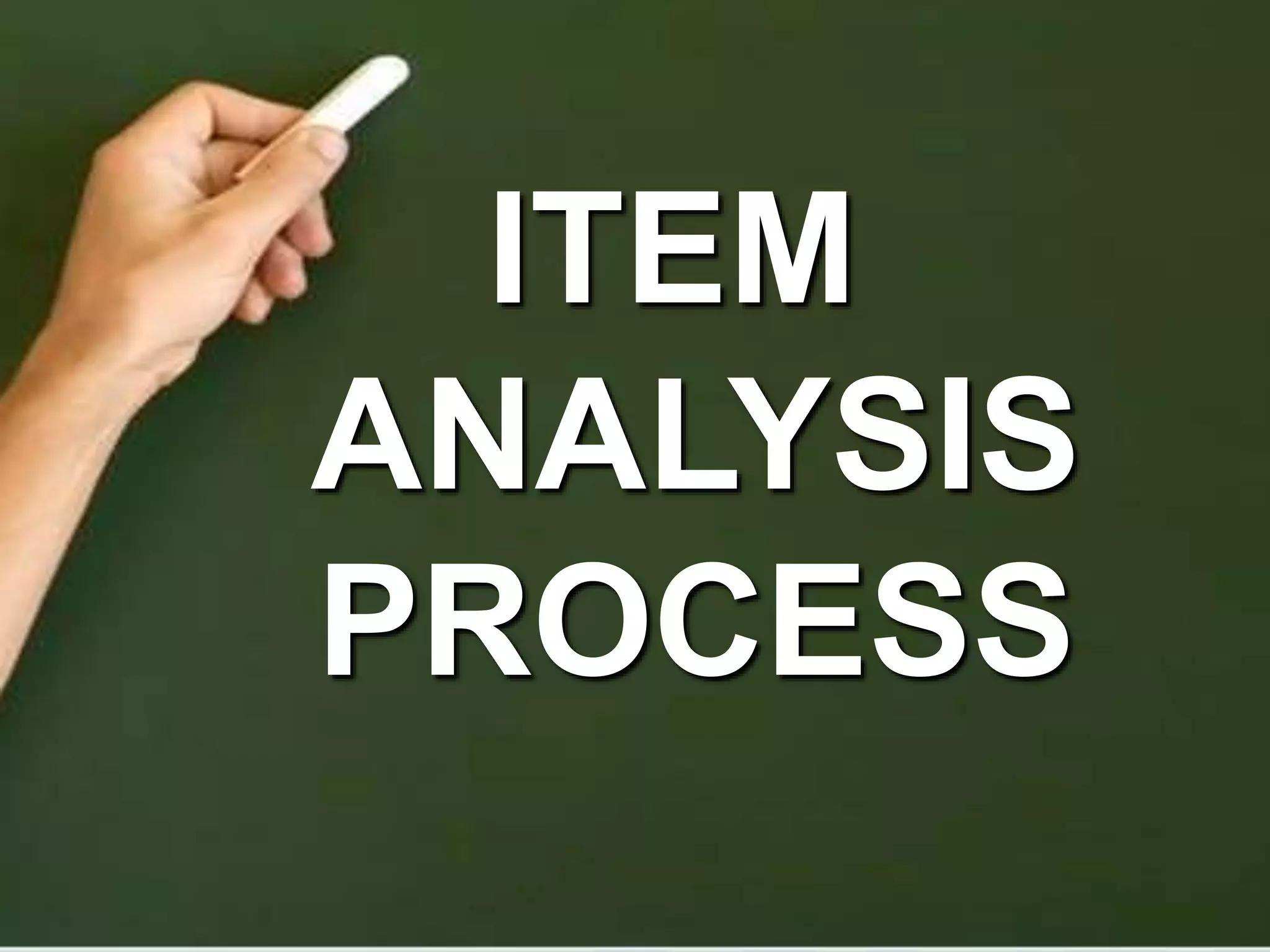 ITEM
ANALYSIS
PROCESS
 