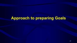 Approach to preparing Goals
27
 