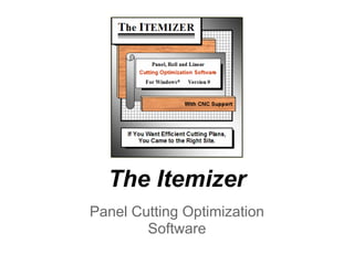 The Itemizer
Panel Cutting Optimization
        Software
 