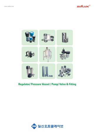 Regulator/ Pressure Vessel / Pump/ Valve & Fitting 
www.suflux.com 
 